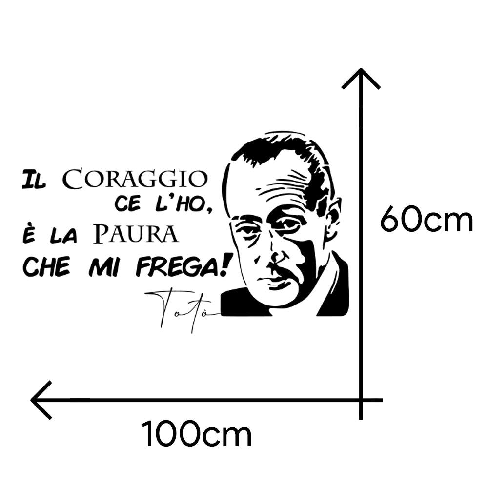 Adesivo Murale - Totò Il coraggio ce l'ho, è la paura che mi fotte!